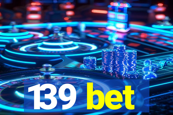 139 bet